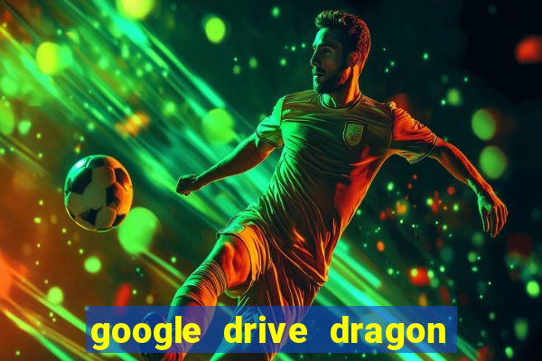 google drive dragon ball super